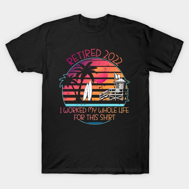 Mens Retired 2022 I Worked My Whole Life for This Shirt T-Shirt by GloriaArts⭐⭐⭐⭐⭐